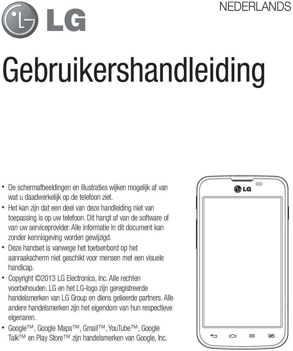 Alle informatie in dit document kan zonder kennisgeving worden gewijzigd. Deze handset is vanwege het toetsenbord op het aanraakscherm niet geschikt voor mensen met een visuele handicap.