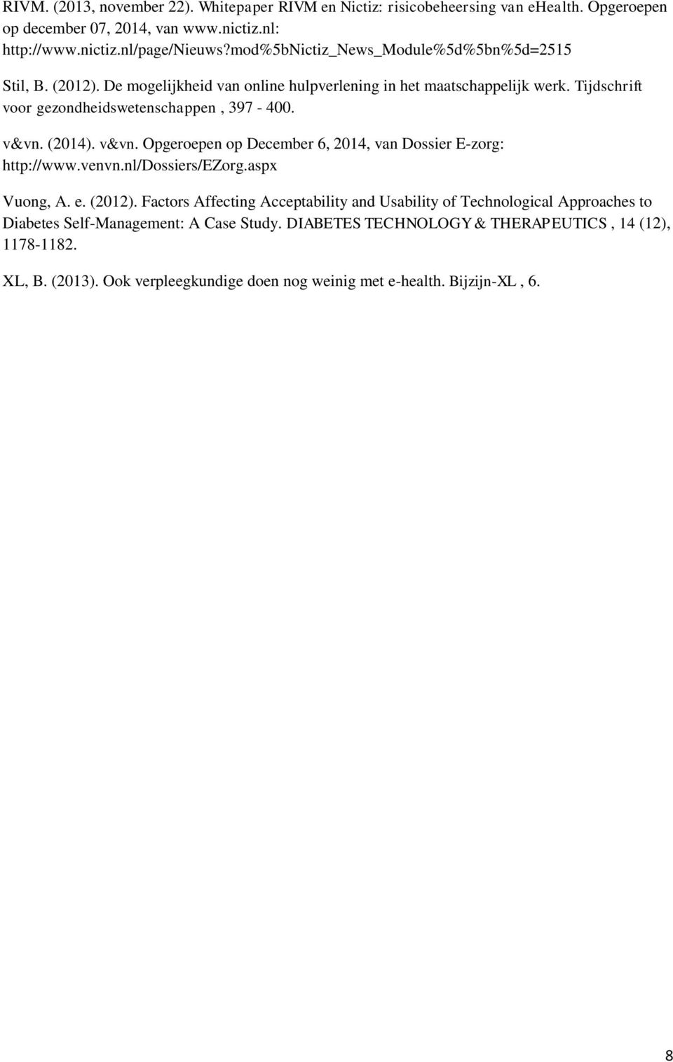 v&vn. (2014). v&vn. Opgeroepen op December 6, 2014, van Dossier E-zorg: http://www.venvn.nl/dossiers/ezorg.aspx Vuong, A. e. (2012).