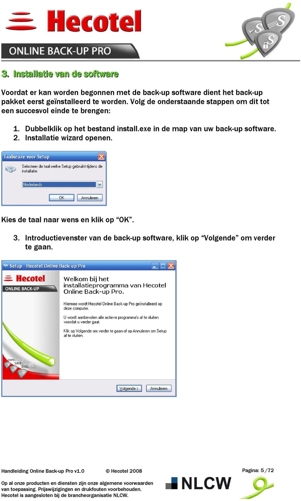 Dubbelklik op het bestand install.exe in de map van uw back-up software. 2. Installatie wizard openen.