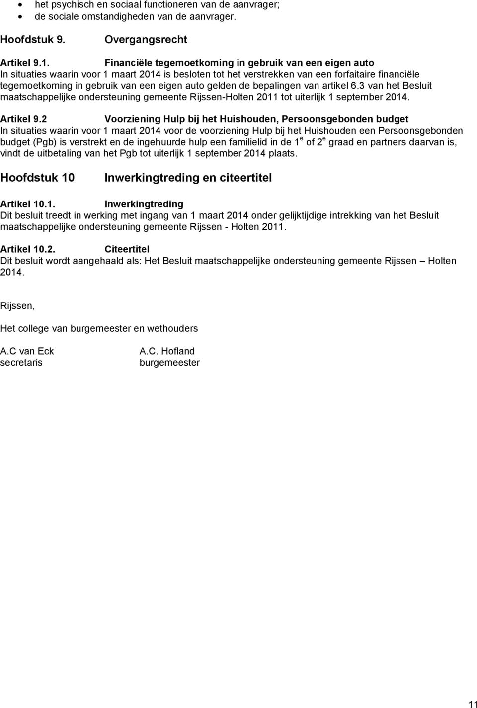 auto gelden de bepalingen van artikel 6.3 van het Besluit maatschappelijke ondersteuning gemeente Rijssen-Holten 2011 tot uiterlijk 1 september 2014. Artikel 9.