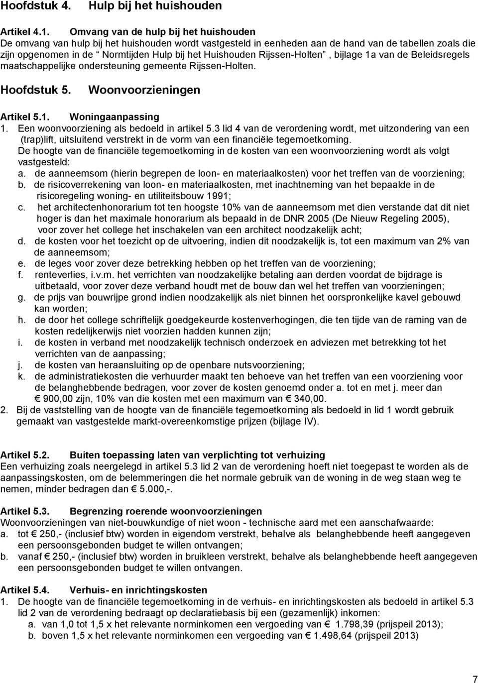 Rijssen-Holten, bijlage 1a van de Beleidsregels maatschappelijke ondersteuning gemeente Rijssen-Holten. Hoofdstuk 5. Woonvoorzieningen Artikel 5.1. Woningaanpassing 1.