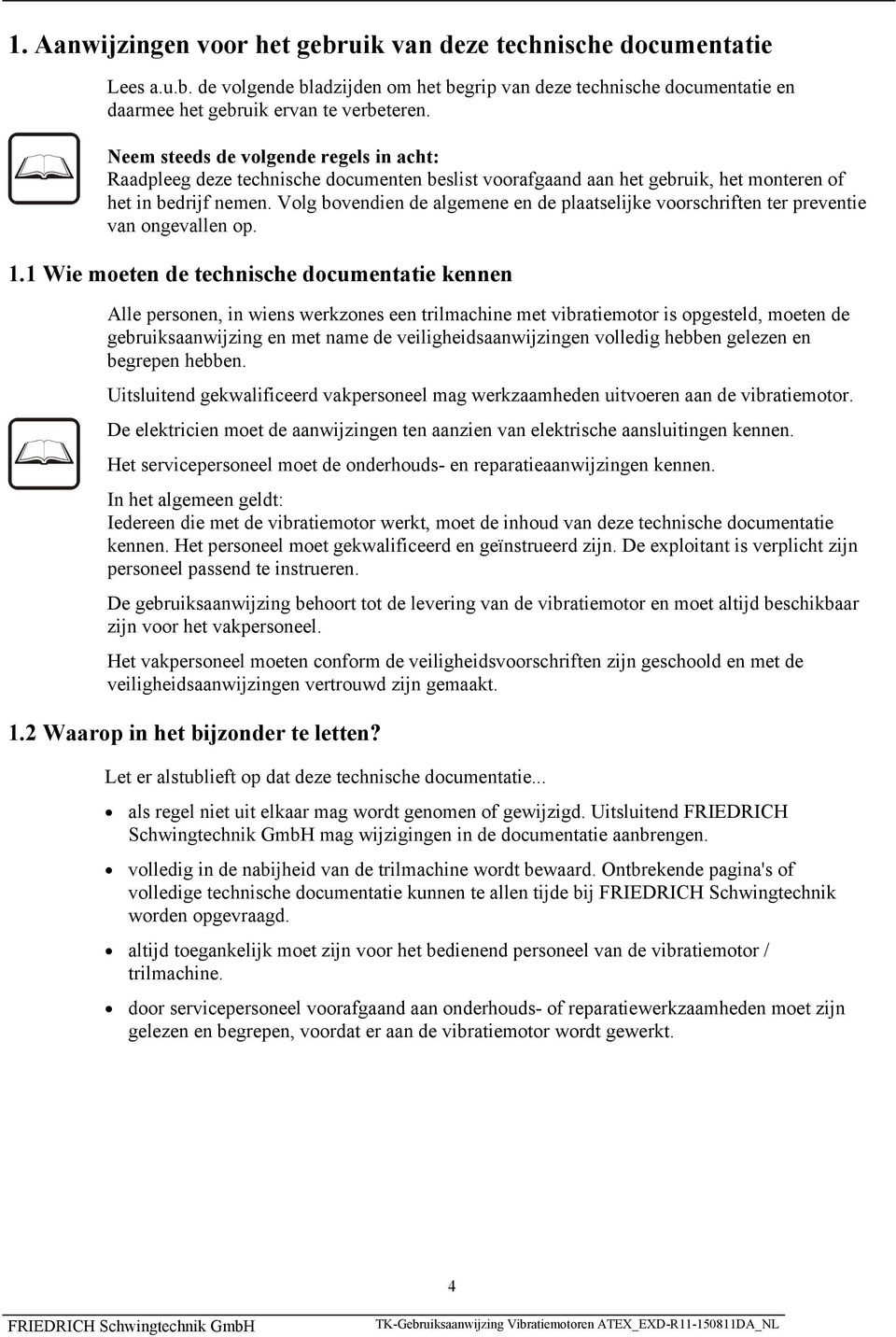 Volg bovendien de algemene en de plaatselijke voorschriften ter preventie van ongevallen op. 1.