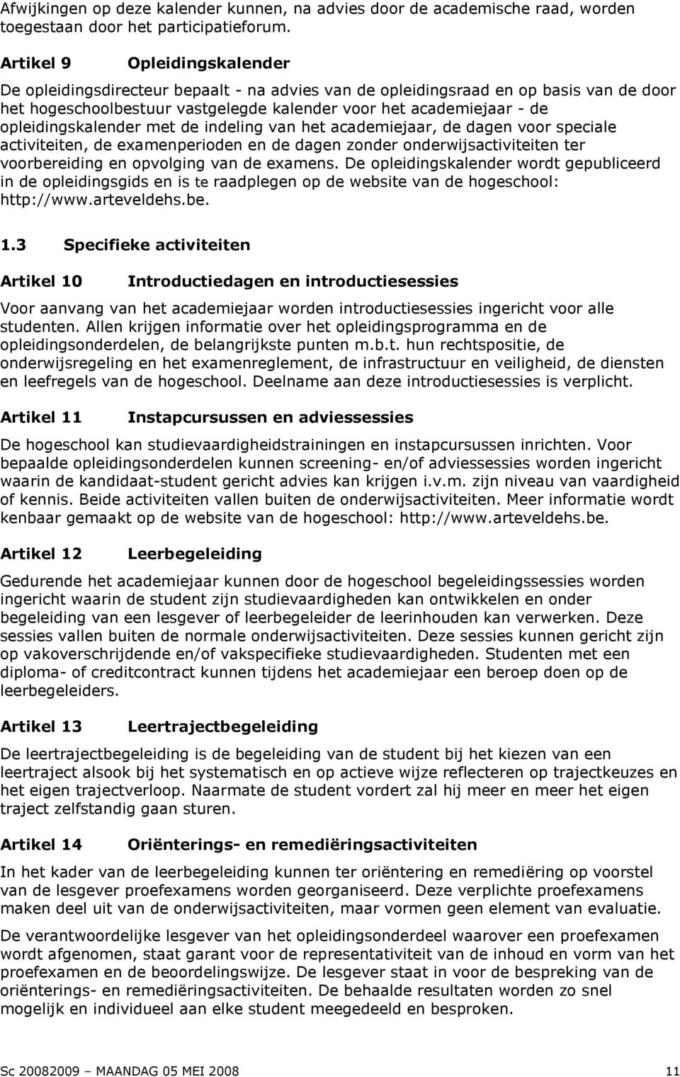 opleidingskalender met de indeling van het academiejaar, de dagen voor speciale activiteiten, de examenperioden en de dagen zonder onderwijsactiviteiten ter voorbereiding en opvolging van de examens.