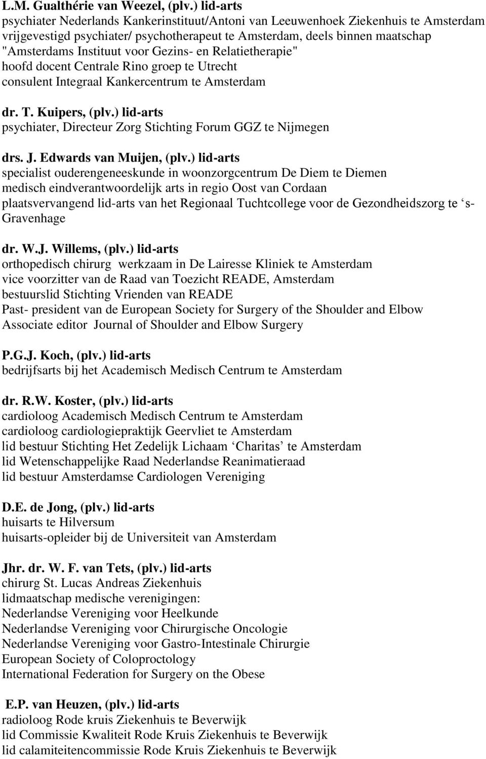 voor Gezins- en Relatietherapie" hoofd docent Centrale Rino groep te Utrecht consulent Integraal Kankercentrum te Amsterdam dr. T. Kuipers, (plv.