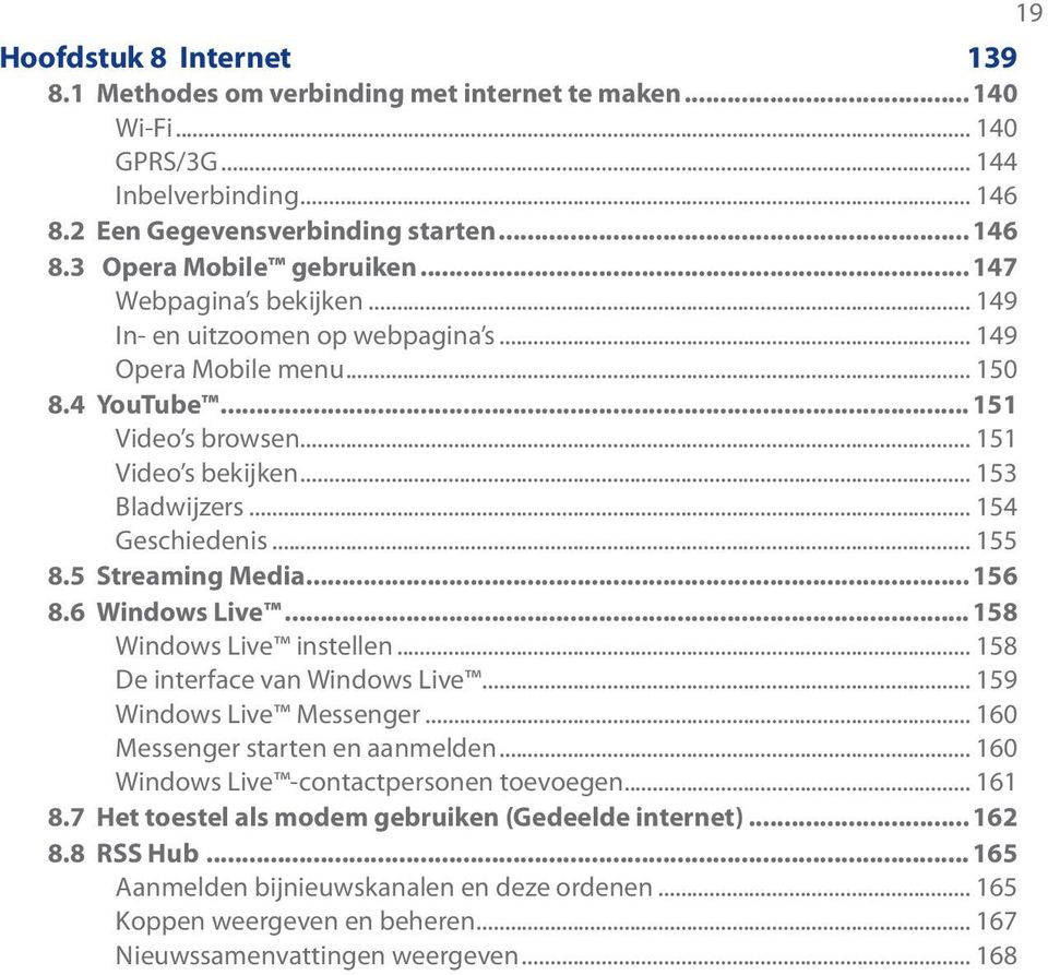 .. 155 8.5 Streaming Media...156 8.6 Windows Live...158 Windows Live instellen... 158 De interface van Windows Live... 159 Windows Live Messenger... 160 Messenger starten en aanmelden.