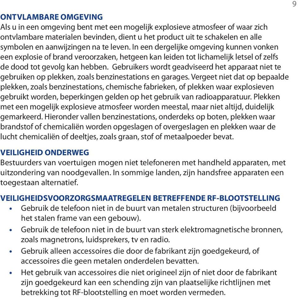 Gebruikers wordt geadviseerd het apparaat niet te gebruiken op plekken, zoals benzinestations en garages.