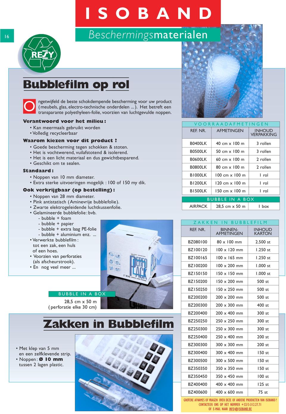 Goede bescherming tegen schokken & stoten. Het is vochtwerend, vuilafstotend & isolerend. Het is een licht materiaal en dus gewichtbesparend. Geschikt om te sealen.