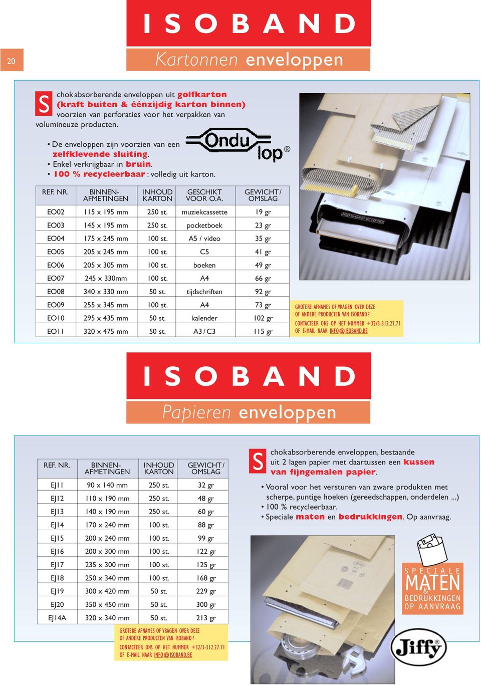 muziekcassette 19 gr EO03 145 x 195 mm 250 st. pocketboek 23 gr EO04 175 x 245 mm 100 st. A5 / video 35 gr EO05 205 x 245 mm 100 st. C5 41 gr EO06 205 x 305 mm 100 st.