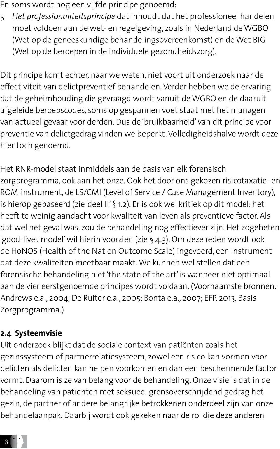 Dit principe komt echter, naar we weten, niet voort uit onderzoek naar de effectiviteit van delictpreventief behandelen.