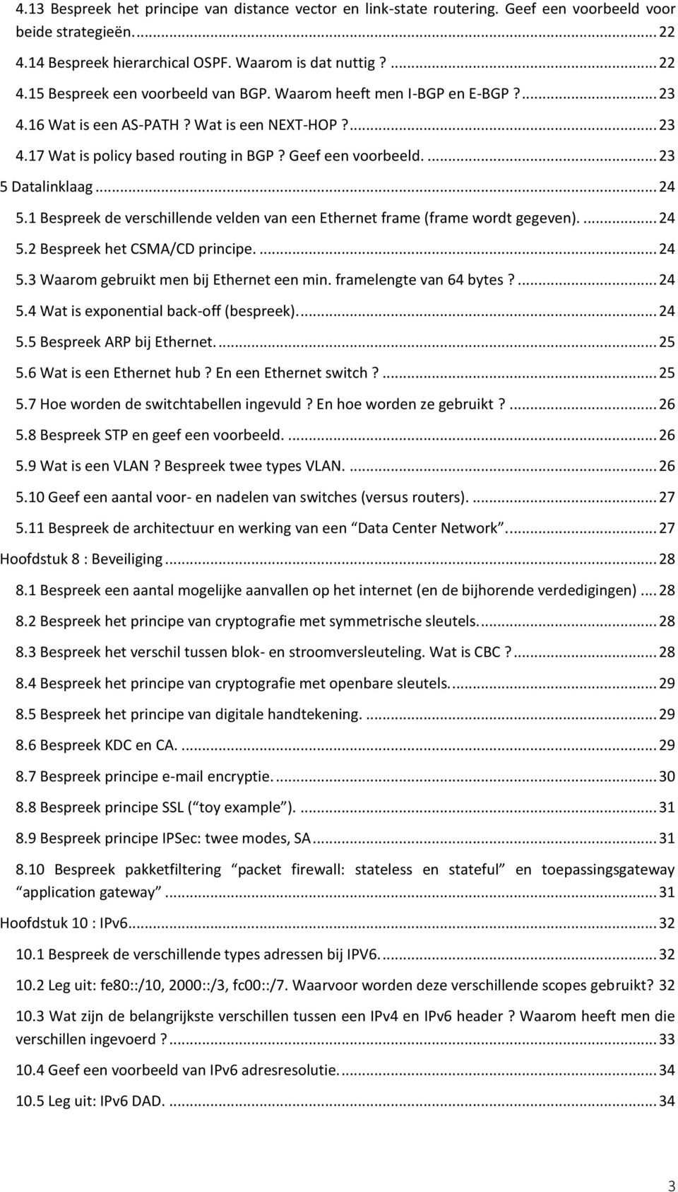 1 Bespreek de verschillende velden van een Ethernet frame (frame wordt gegeven).... 24 5.2 Bespreek het CSMA/CD principe.... 24 5.3 Waarom gebruikt men bij Ethernet een min. framelengte van 64 bytes?