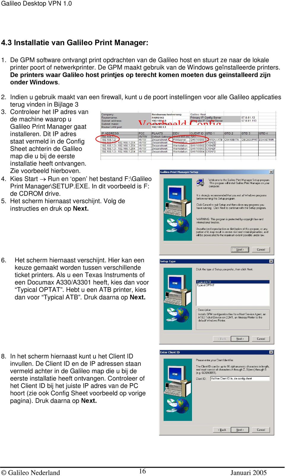 Indien u gebruik maakt van een firewall, kunt u de poort instellingen voor alle Galileo applicaties terug vinden in Bijlage 3 3.