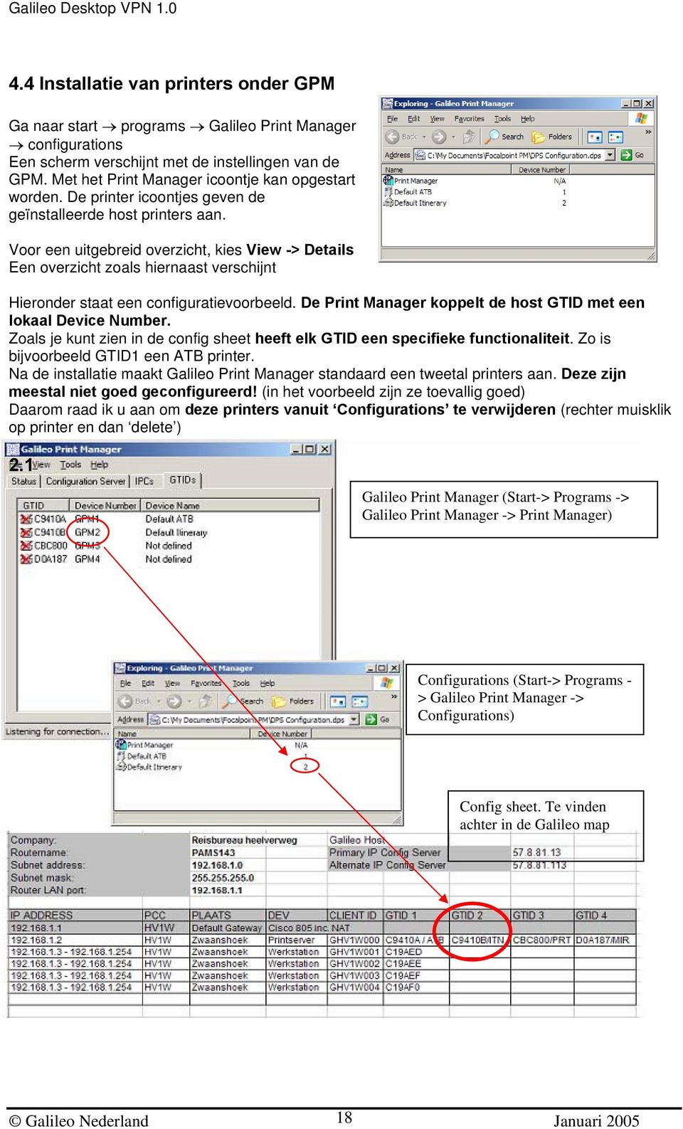 Voor een uitgebreid overzicht, kies View -> Details Een overzicht zoals hiernaast verschijnt Hieronder staat een configuratievoorbeeld.