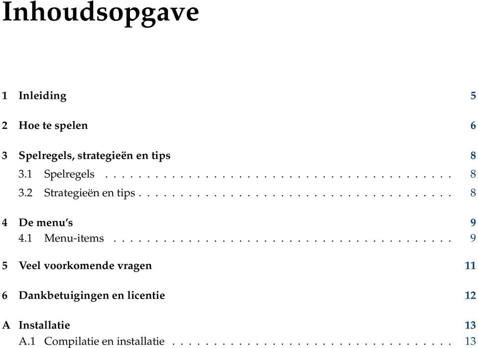 ........................................ 9 5 Veel voorkomende vragen 11 6 Dankbetuigingen en licentie 12 A Installatie 13 A.