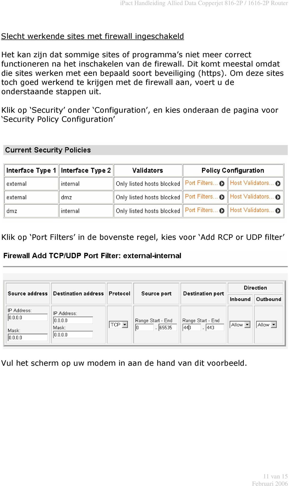 Om deze sites toch goed werkend te krijgen met de firewall aan, voert u de onderstaande stappen uit.