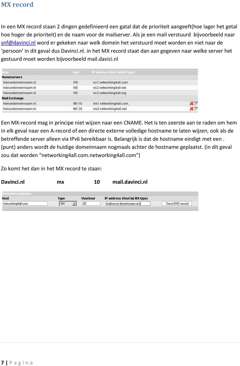 davici.nl Een MX-record mag in principe niet wijzen naar een CNAME.