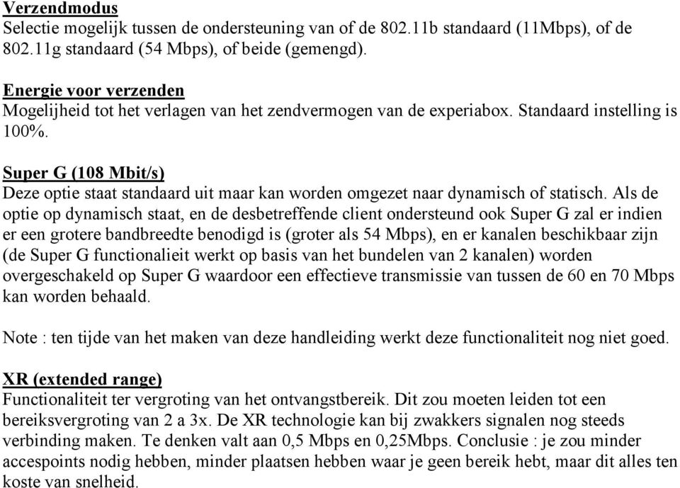 Super G (108 Mbit/s) Deze optie staat standaard uit maar kan worden omgezet naar dynamisch of statisch.