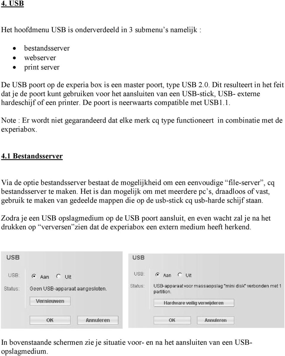 1. Note : Er wordt niet gegarandeerd dat elke merk cq type functioneert in combinatie met de experiabox. 4.