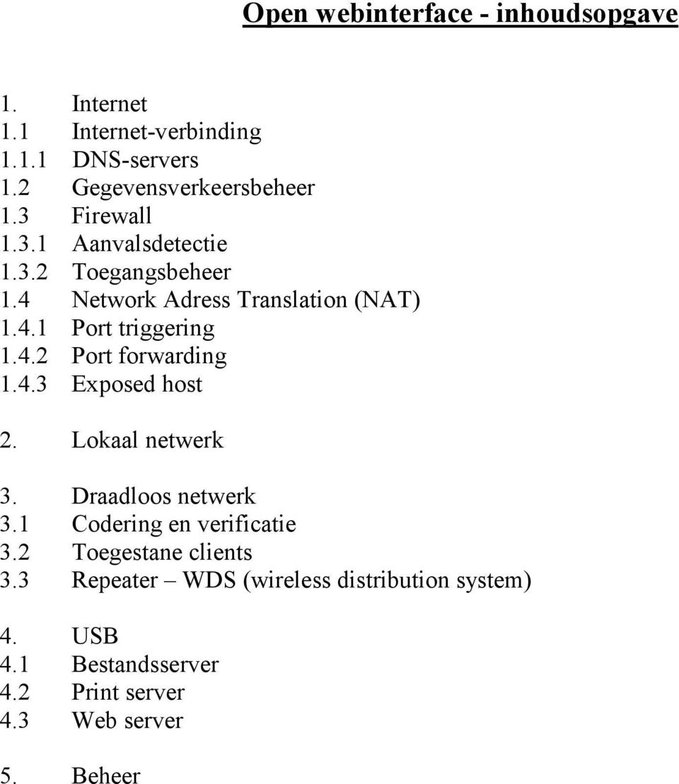4.3 Exposed host 2. Lokaal netwerk 3. Draadloos netwerk 3.1 Codering en verificatie 3.2 Toegestane clients 3.
