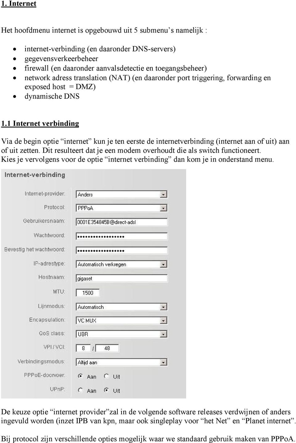 1 Internet verbinding Via de begin optie internet kun je ten eerste de internetverbinding (internet aan of uit) aan of uit zetten.