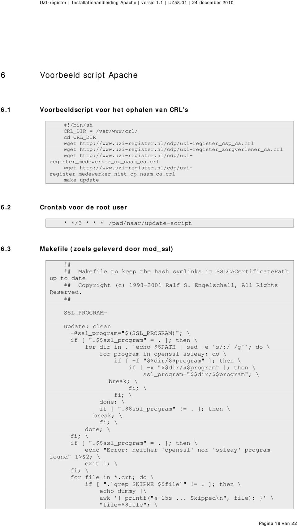 crl make update 6.2 Crontab voor de root user * */3 * * * /pad/naar/update-script 6.