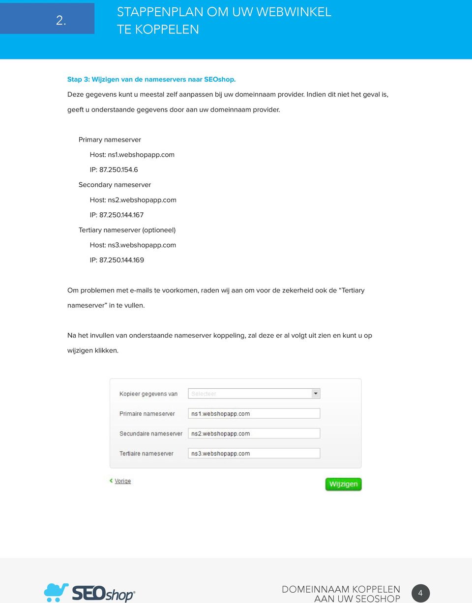 6 Secondary nameserver Host: ns2.webshopapp.com IP: 87.250.144.