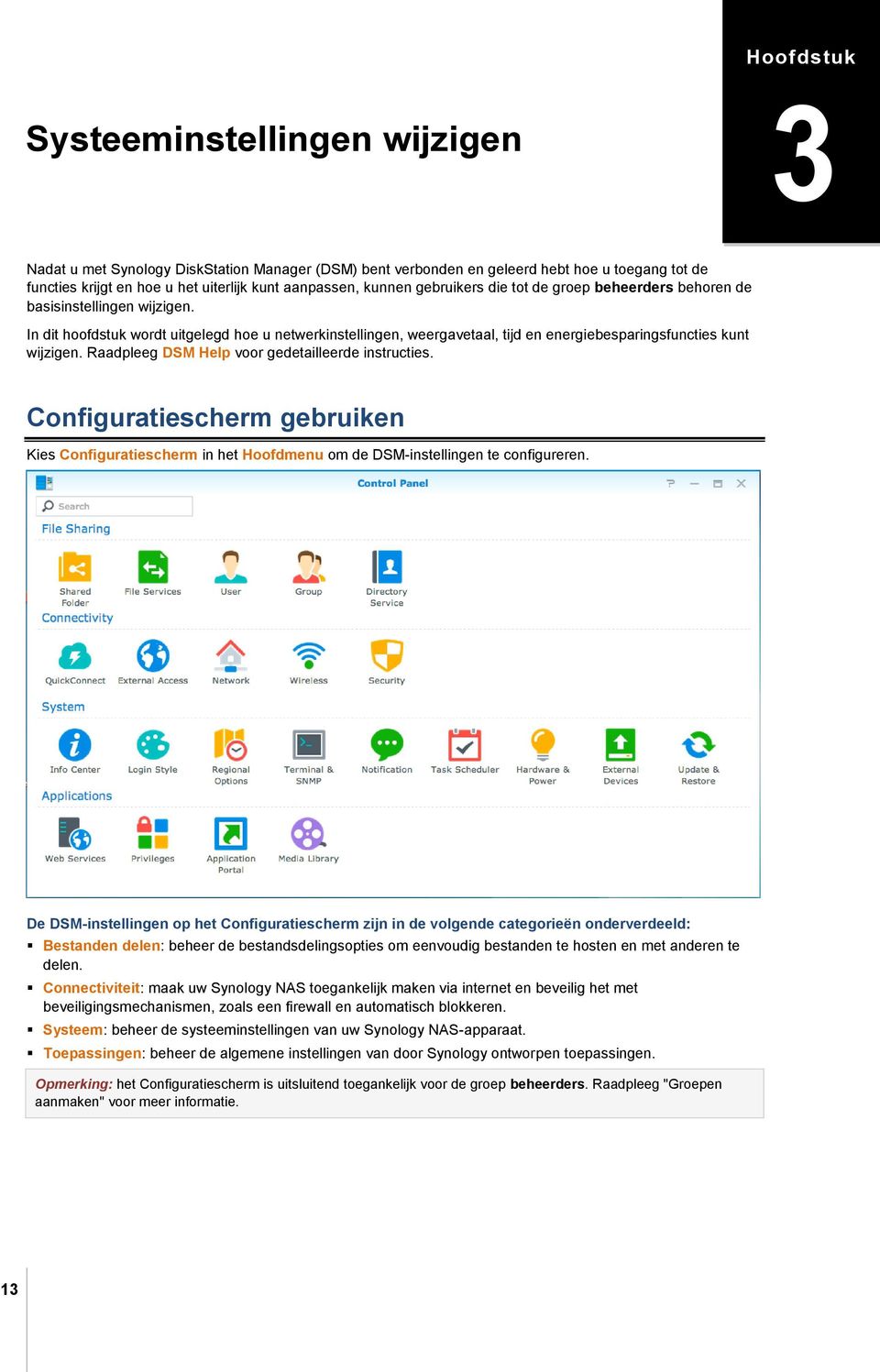 In dit hoofdstuk wordt uitgelegd hoe u netwerkinstellingen, weergavetaal, tijd en energiebesparingsfuncties kunt wijzigen. Raadpleeg DSM Help voor gedetailleerde instructies.