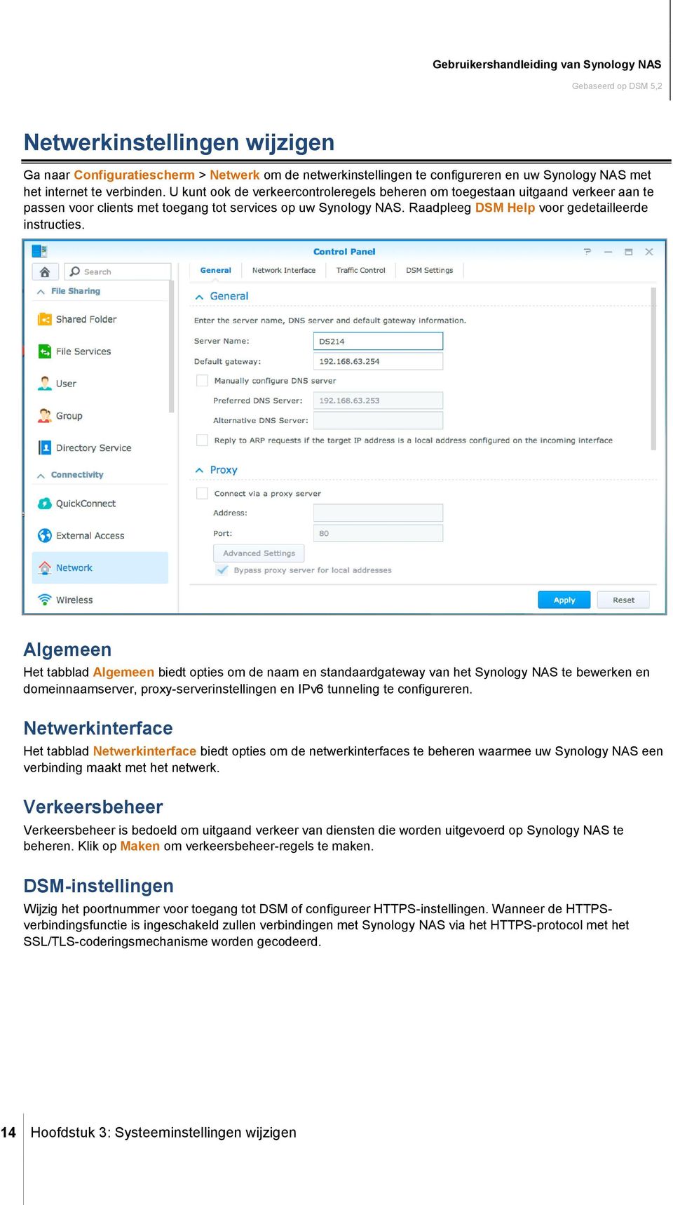 Algemeen Het tabblad Algemeen biedt opties om de naam en standaardgateway van het Synology NAS te bewerken en domeinnaamserver, proxy-serverinstellingen en IPv6 tunneling te configureren.