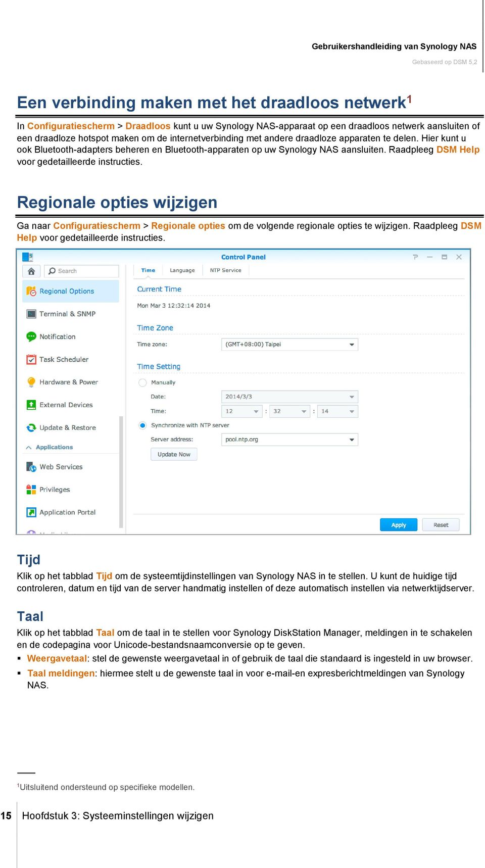 Raadpleeg DSM Help voor gedetailleerde instructies. Regionale opties wijzigen Ga naar Configuratiescherm > Regionale opties om de volgende regionale opties te wijzigen.