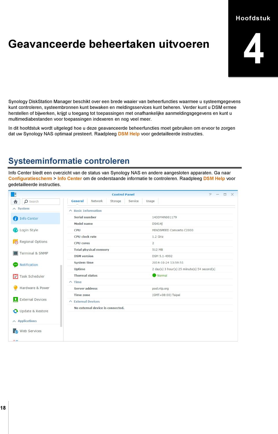 Verder kunt u DSM ermee herstellen of bijwerken, krijgt u toegang tot toepassingen met onafhankelijke aanmeldingsgegevens en kunt u multimediabestanden voor toepassingen indexeren en nog veel meer.