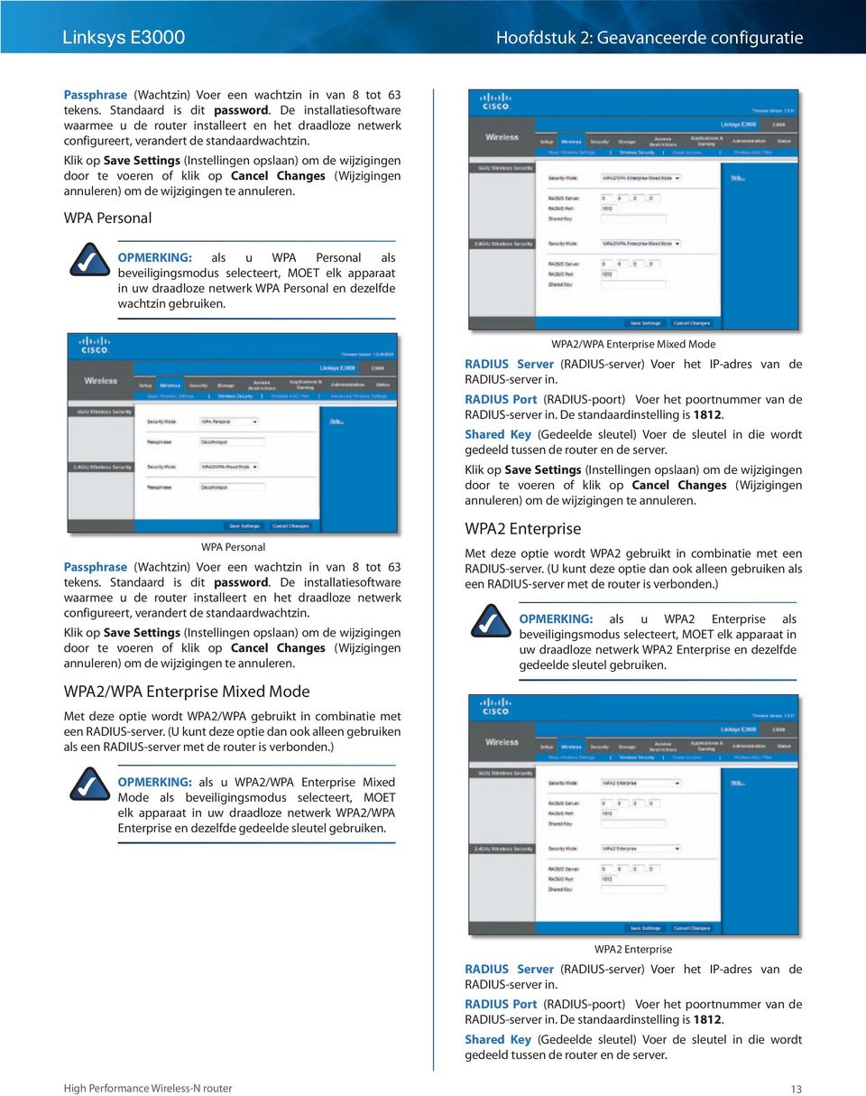 WPA Personal OPMERKING: als u WPA Personal als beveiligingsmodus selecteert, MOET elk apparaat in uw draadloze netwerk WPA Personal en dezelfde wachtzin gebruiken.