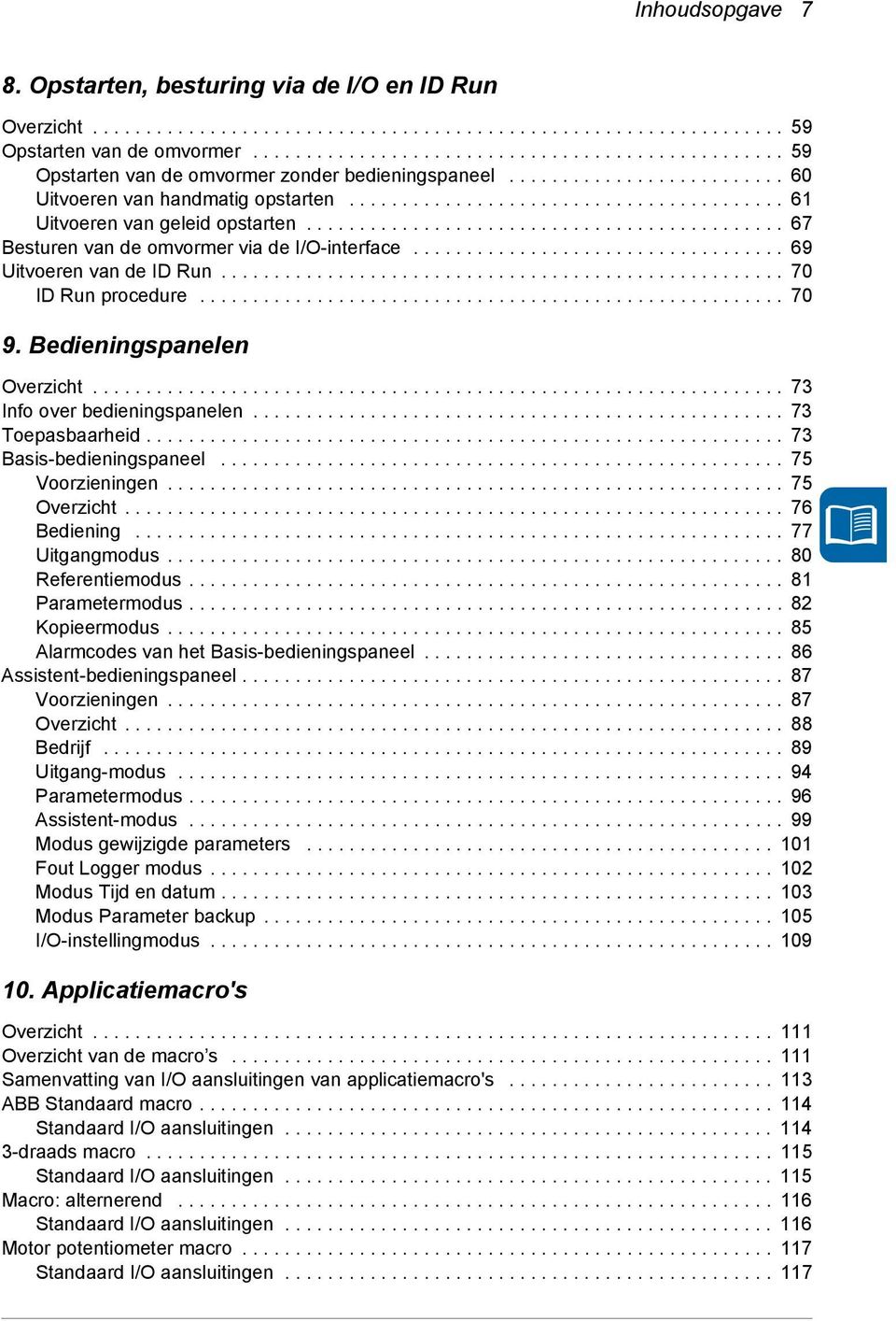 ........................................ 61 Uitvoeren van geleid opstarten............................................. 67 Besturen van de omvormer via de I/O-interface................................... 69 Uitvoeren van de ID Run.