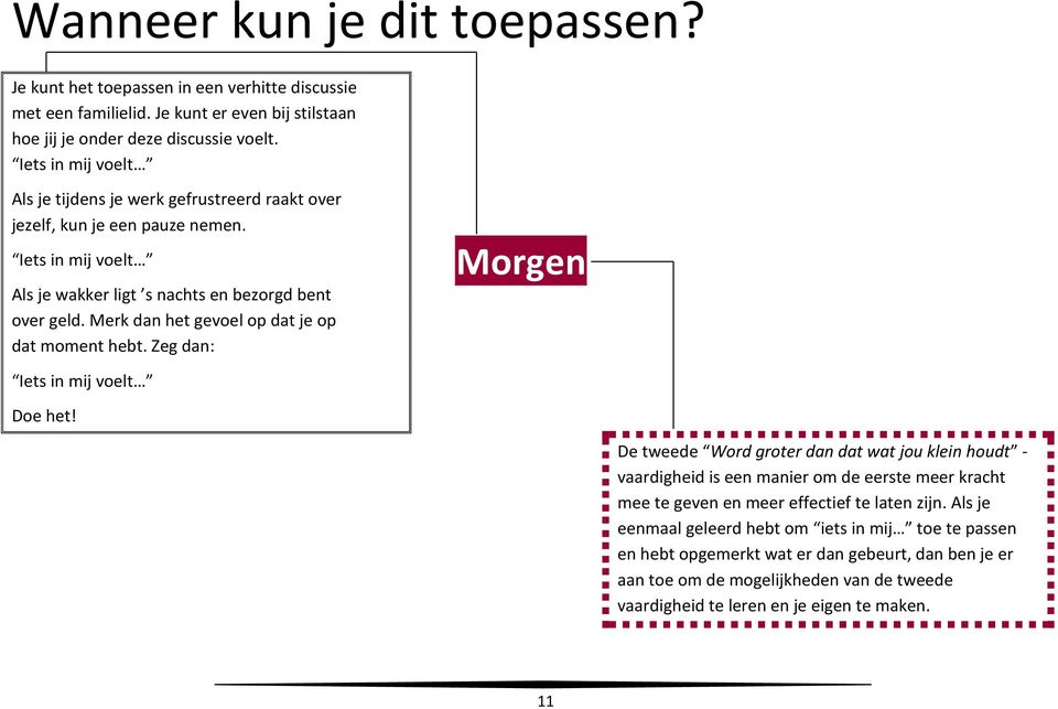 Merk dan het gevoel op dat je op dat moment hebt. Zeg dan: Morgen Iets in mij voelt Doe het!