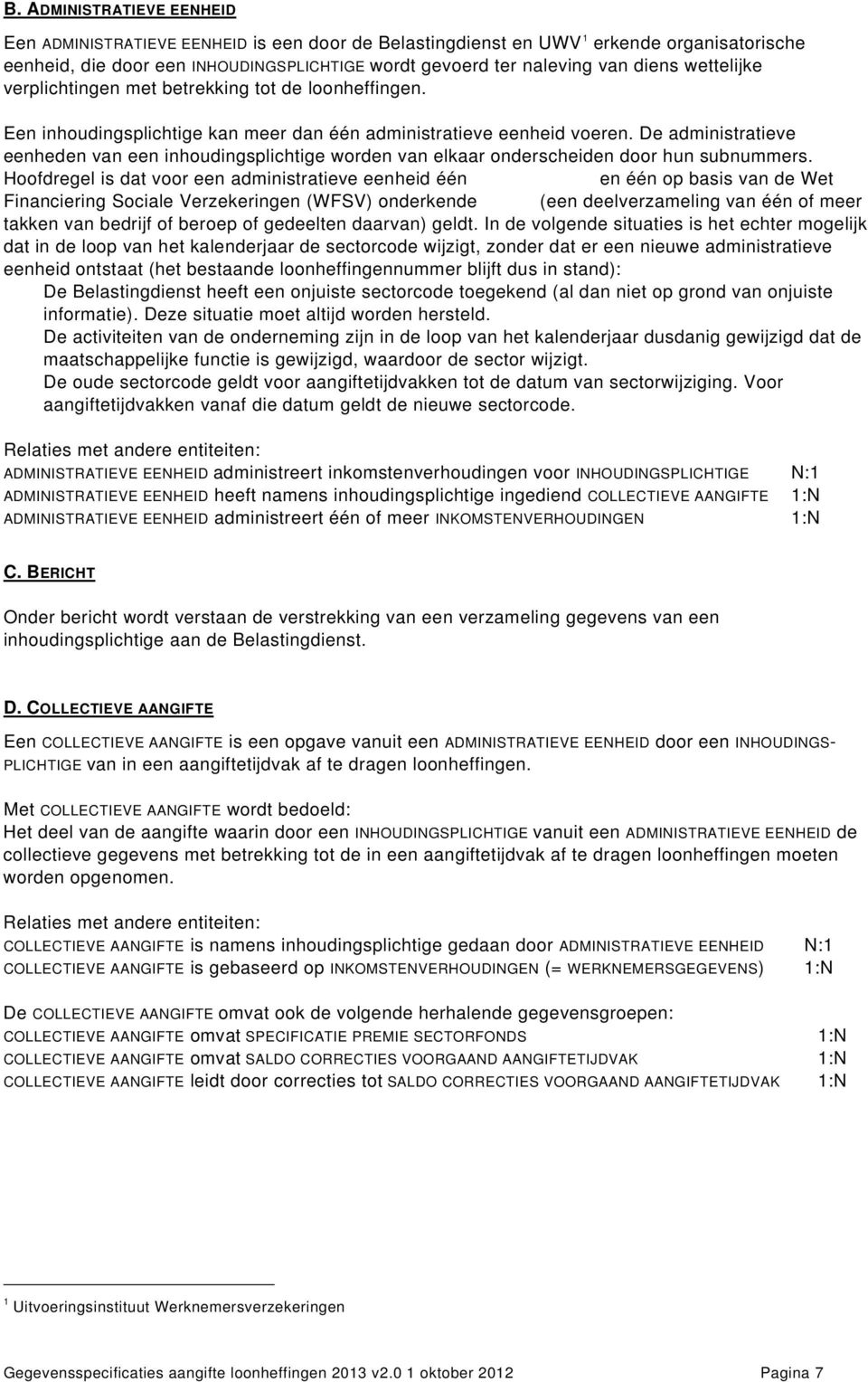 De administratieve eenheden van een inhoudingsplichtige worden van elkaar onderscheiden door hun subnummers.