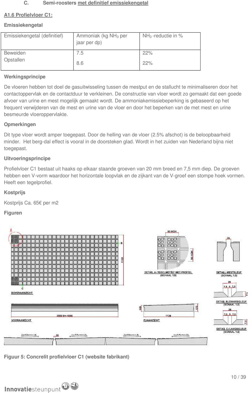 verkleinen. De constructie van vloer wordt zo gemaakt dat een goede afvoer van urine en mest mogelijk gemaakt wordt.