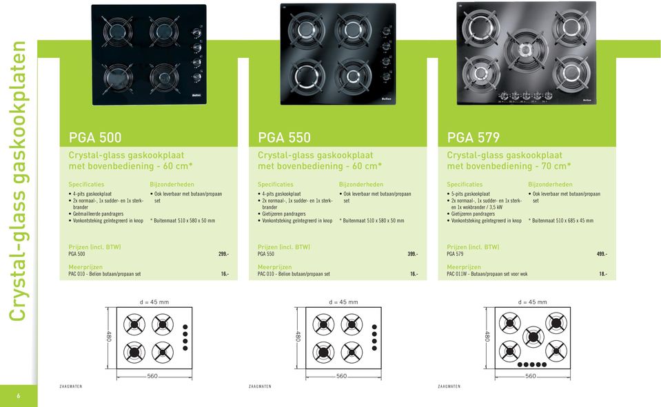 * Buitenmaat 510 x 580 x 50 mm 4-pits gaskookplaat 2x normaal-, 1x sudder- en 1x sterkbrander Gietijzeren pandragers Vonkontsteking geïntegreerd in knop Bijzonderheden Ook leverbaar met