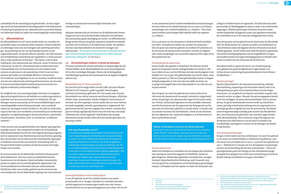 maatschappelijke ontwrichting. 1.2 Afhankelijkheid De afhankelijkheid van ICT neemt steeds verder toe, waardoor de potentiële impact van cyberaanvallen toeneemt.