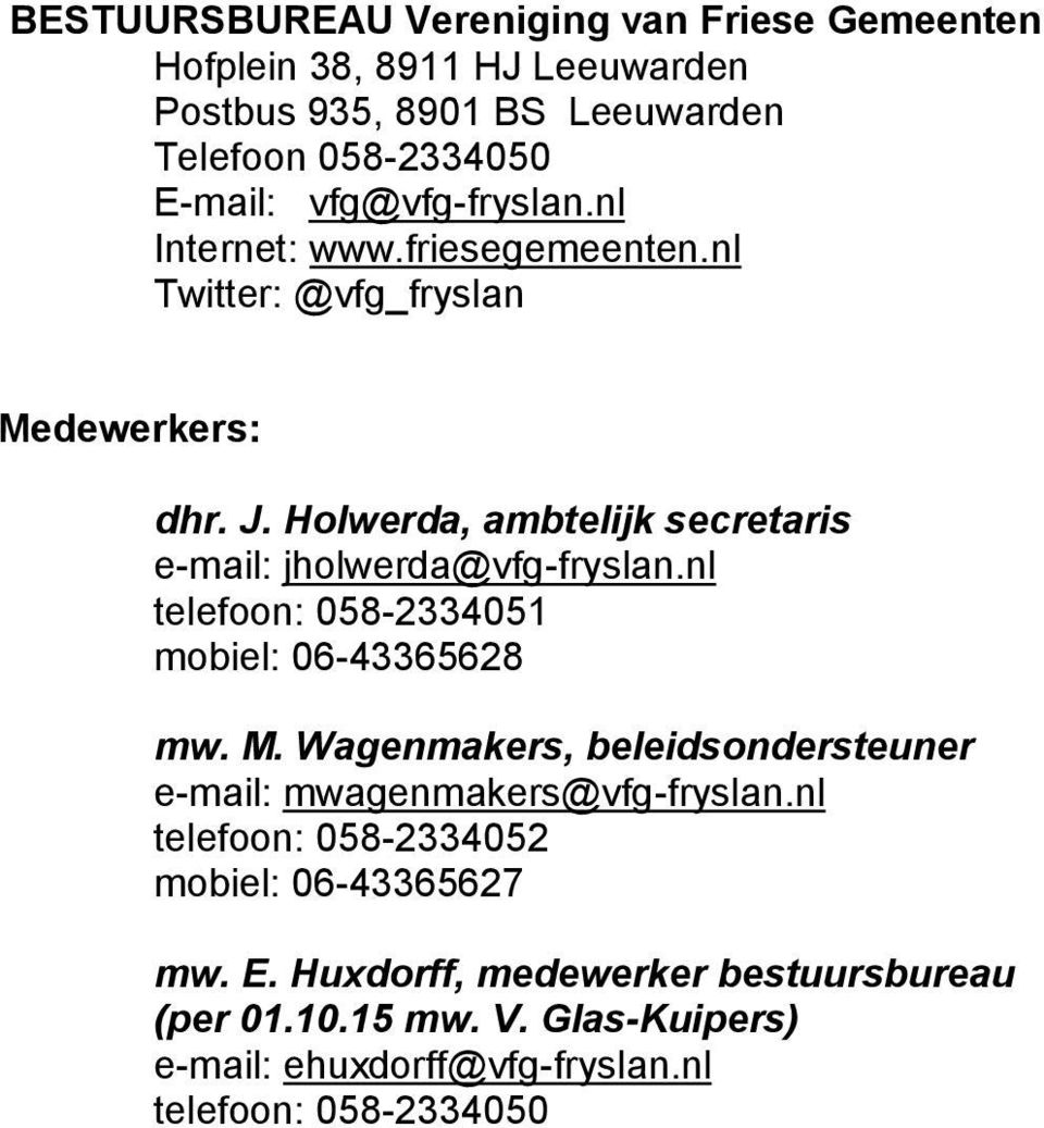 Holwerda, ambtelijk secretaris e-mail: jholwerda@vfg-fryslan.nl telefoon: 058-2334051 mobiel: 06-43365628 mw. M.