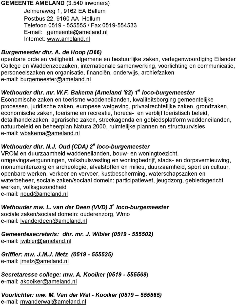 personeelszaken en organisatie, financiën, onderwijs, archiefzaken e-mail: burgemeester@ameland.nl Wethouder dhr. mr. W.F.