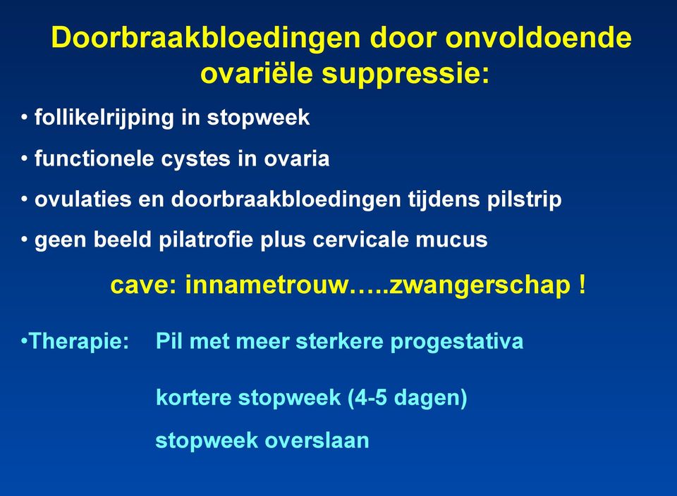 pilstrip geen beeld pilatrofie plus cervicale mucus cave: innametrouw..zwangerschap!