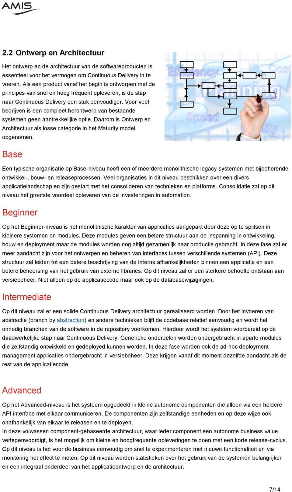 Voor veel bedrijven is een compleet herontwerp van bestaande systemen geen aantrekkelijke optie. Daarom is Ontwerp en Architectuur als losse categorie in het Maturity model opgenomen.