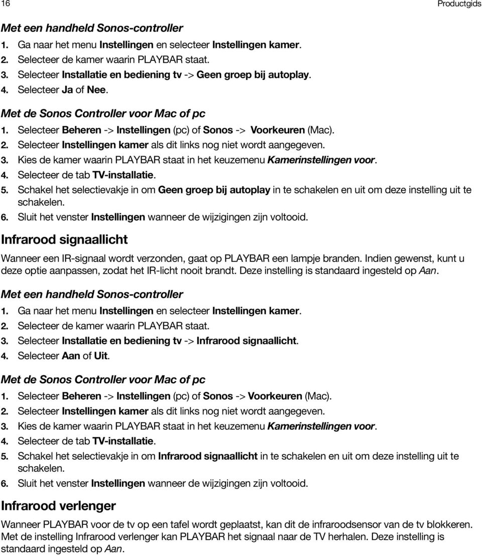 2. Selecteer Instellingen kamer als dit links nog niet wordt aangegeven. 3. Kies de kamer waarin PLAYBAR staat in het keuzemenu Kamerinstellingen voor. 4. Selecteer de tab TV-installatie. 5.