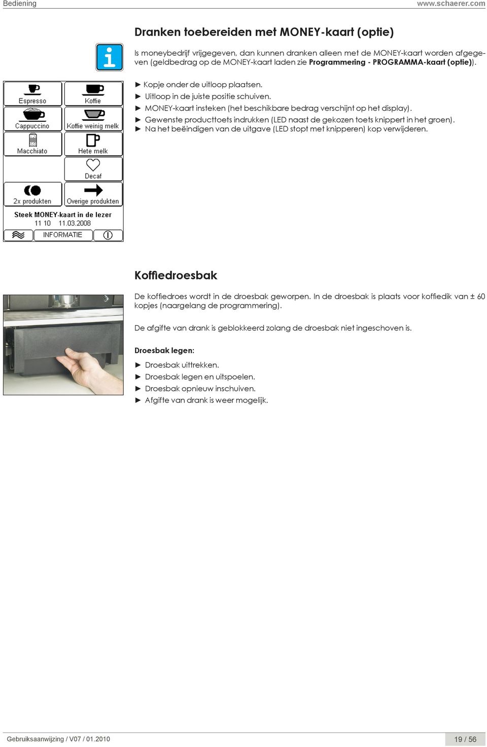 Gewenste producttoets indrukken (LED naast de gekozen toets knippert in het groen). Na het beëindigen van de uitgave (LED stopt met knipperen) kop verwijderen.