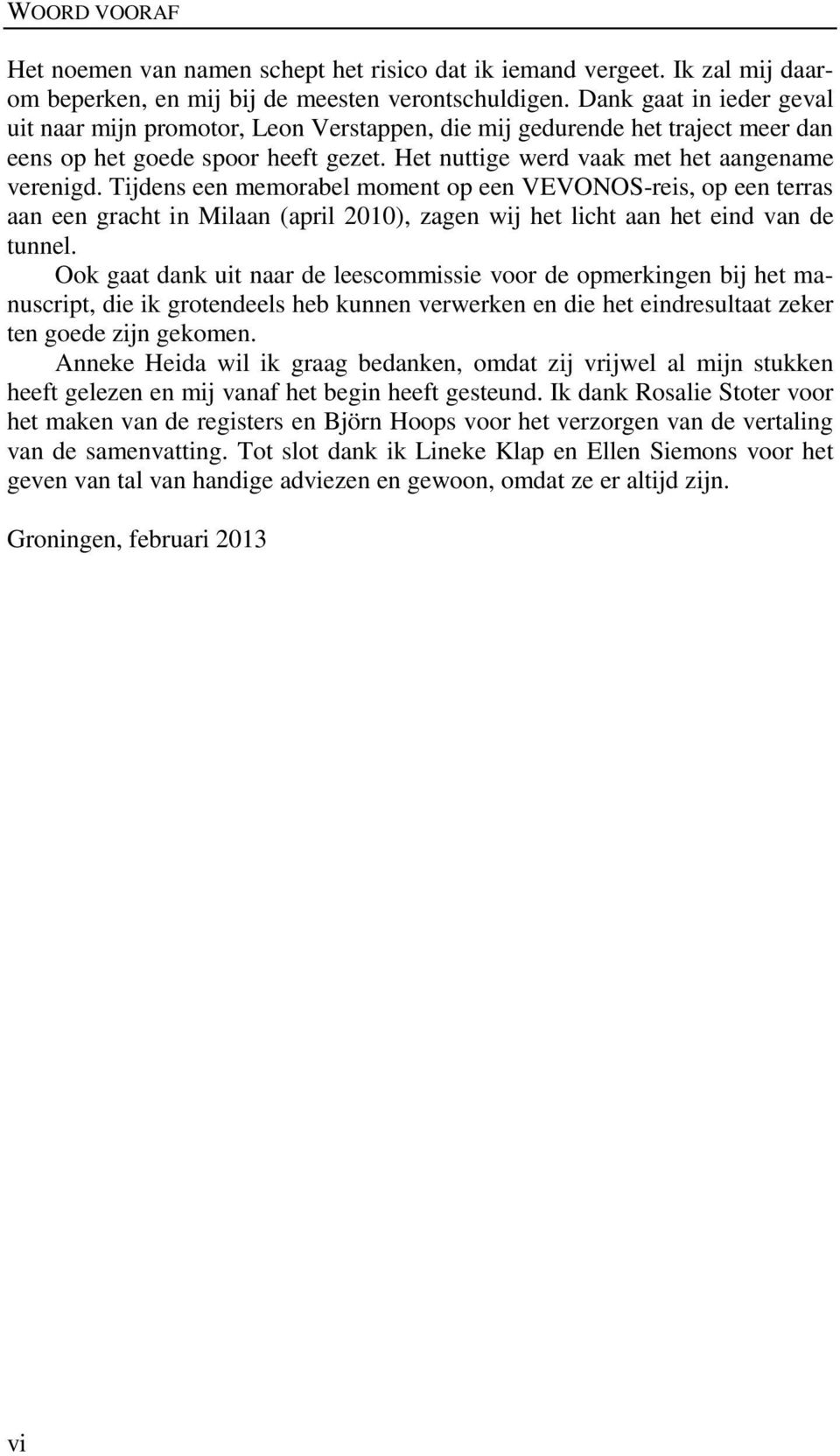 Tijdens een memorabel moment op een VEVONOS-reis, op een terras aan een gracht in Milaan (april 2010), zagen wij het licht aan het eind van de tunnel.