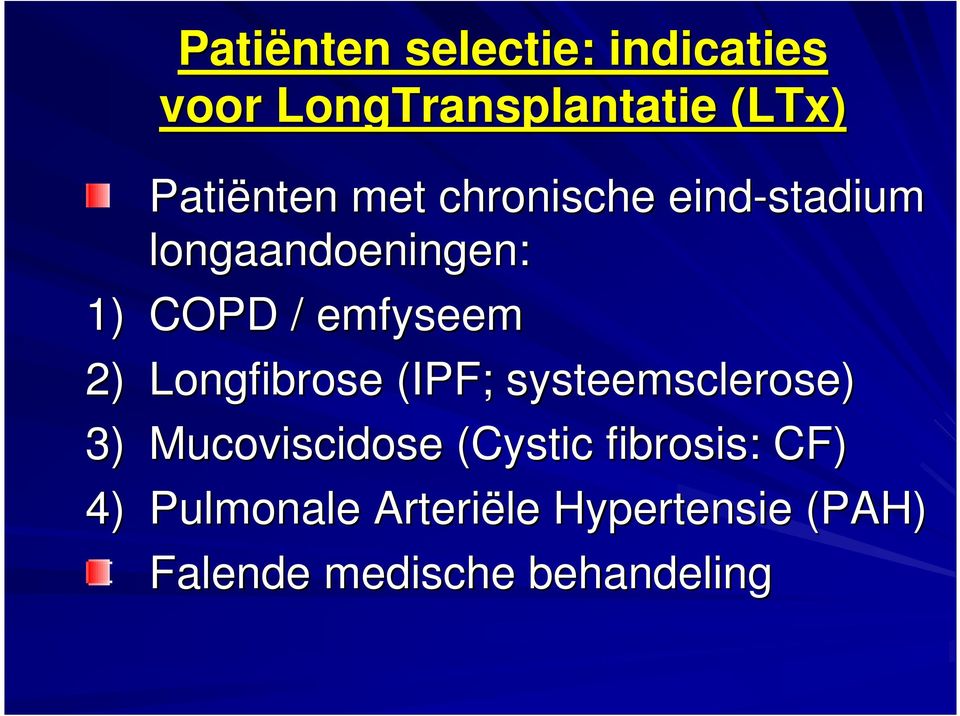 Longfibrose (IPF; systeemsclerose) 3) Mucoviscidose (Cystic fibrosis: