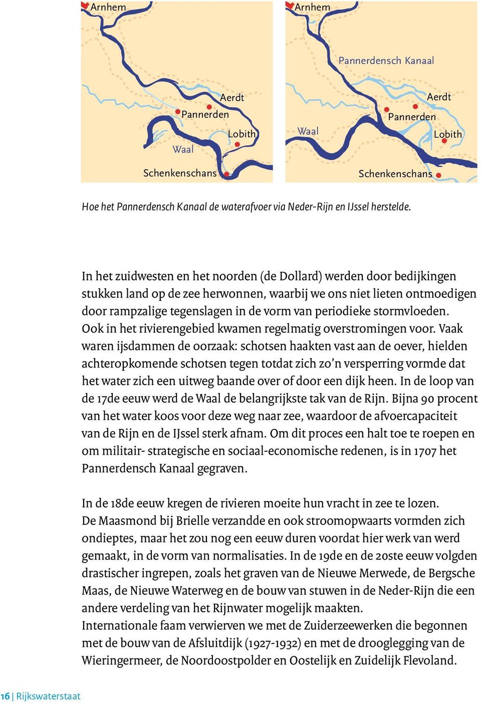 stormvloeden. Ook in het rivierengebied kwamen regelmatig overstromingen voor.