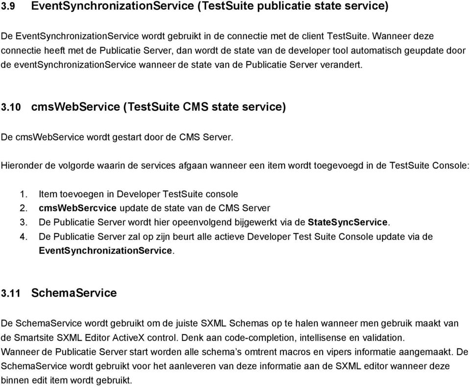 verandert. 3.10 cmswebservice (TestSuite CMS state service) De cmswebservice wordt gestart door de CMS Server.
