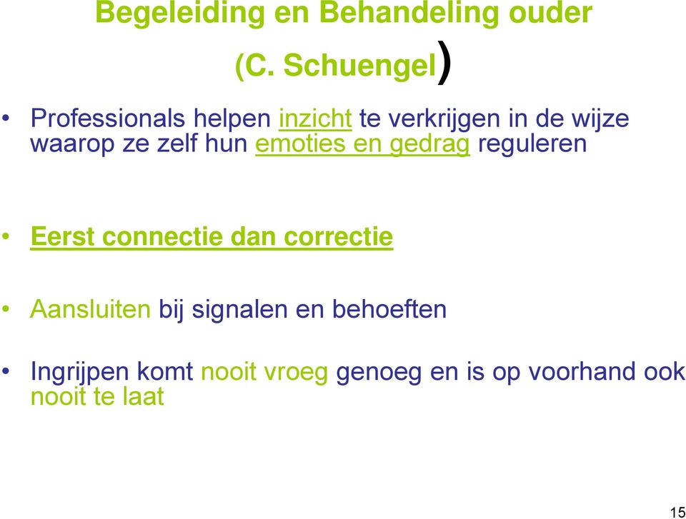 ze zelf hun emoties en gedrag reguleren Eerst connectie dan correctie