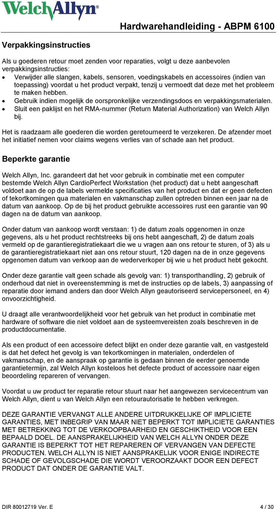 Sluit een paklijst en het RMA-nummer (Return Material Authorization) van Welch Allyn bij. Het is raadzaam alle goederen die worden geretourneerd te verzekeren.