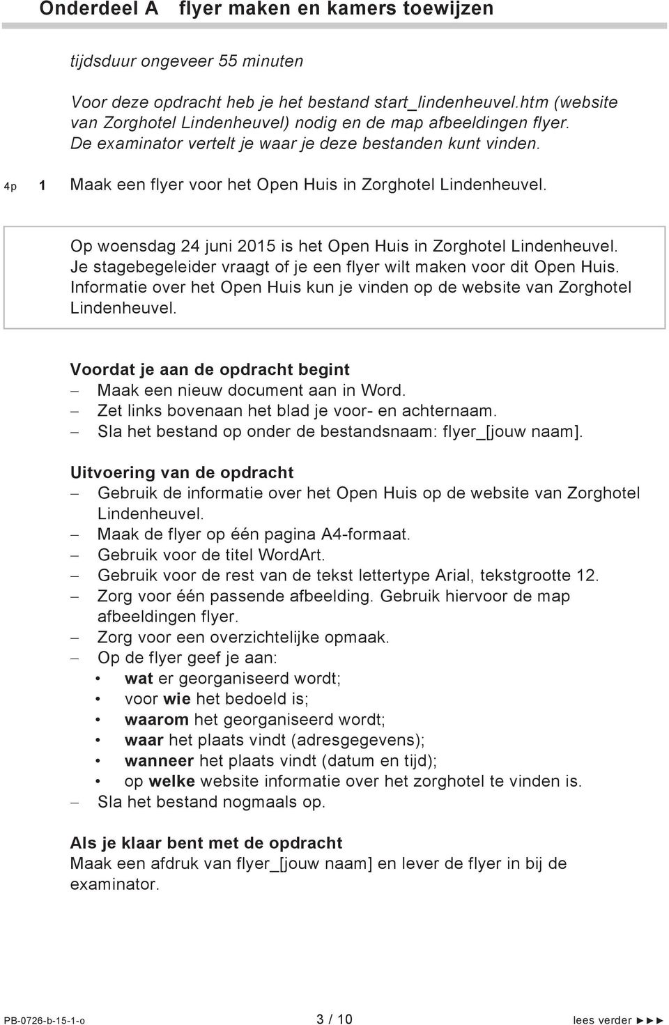 4p 1 Maak een flyer voor het Open Huis in Zorghotel Lindenheuvel. Op woensdag 24 juni 2015 is het Open Huis in Zorghotel Lindenheuvel.