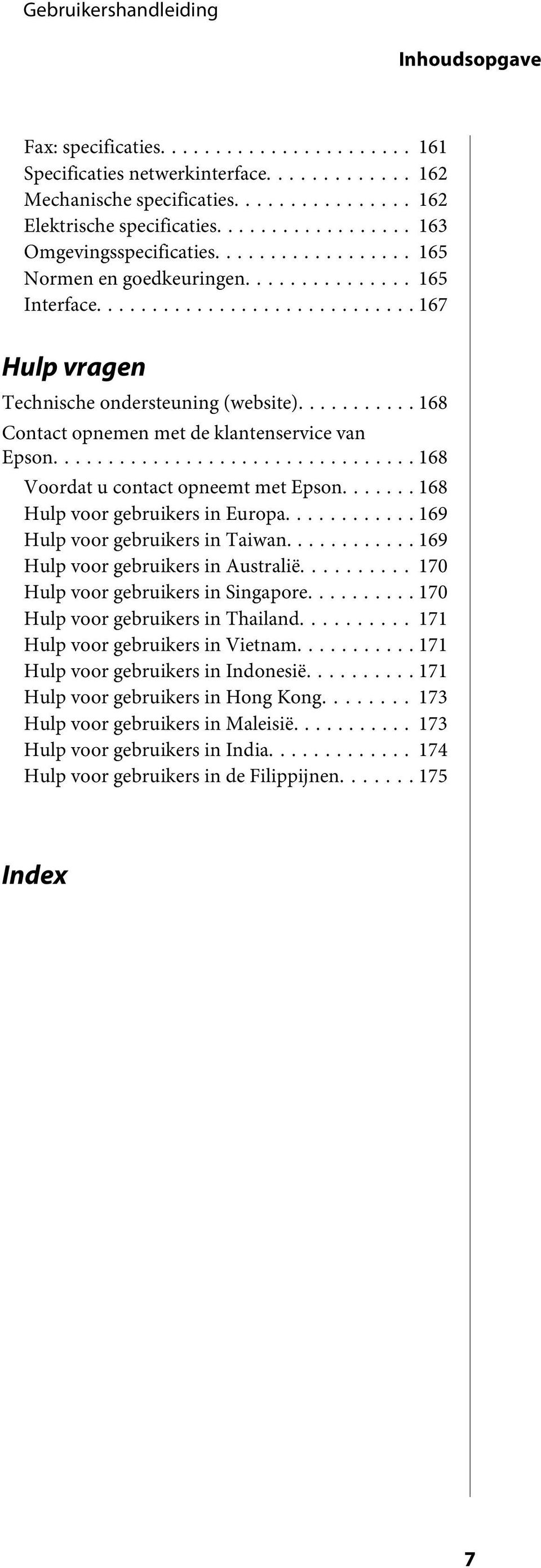 ...... 168 Hulp voor gebruikers in Europa... 169 Hulp voor gebruikers in Taiwan... 169 Hulp voor gebruikers in Australië... 170 Hulp voor gebruikers in Singapore... 170 Hulp voor gebruikers in Thailand.